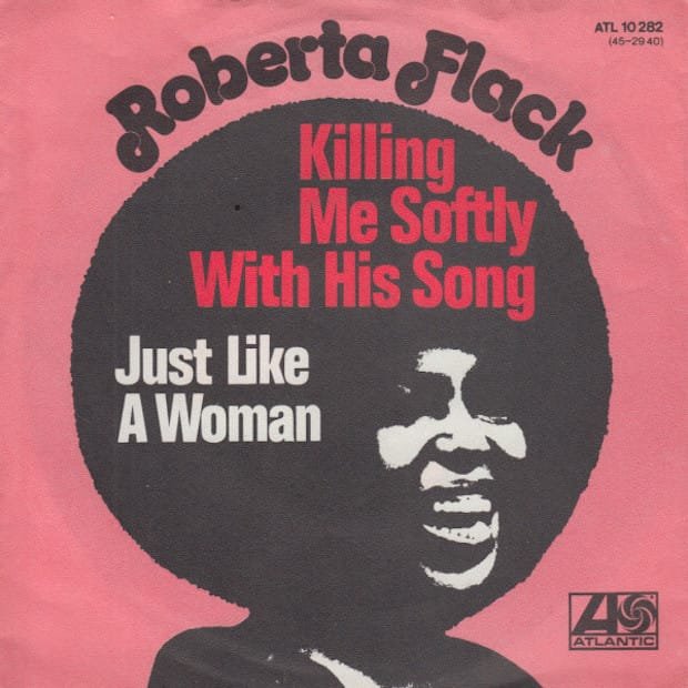 Killing Me Softly With His Song, by Roberta Flack