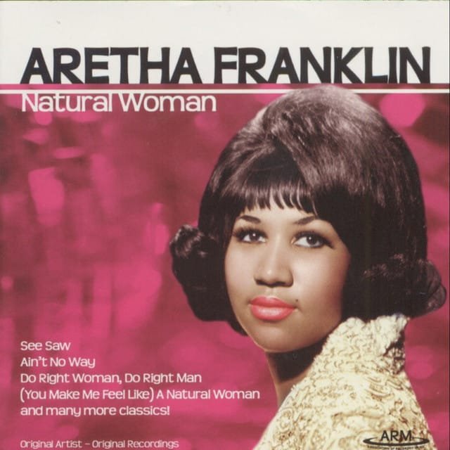 (You Make Me Feel Like) A Natural Woman, by Aretha Franklin
