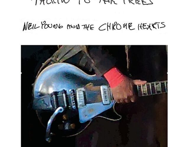 Talkin To The Trees, by Neil Young & The Chrome Hearts