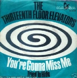 Nuggets: "You’re Gonna Miss Me", by The Thirteenth Floor Elevator