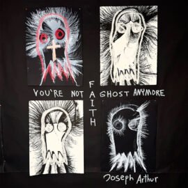 Joseph Arthur - You're Not A Ghost Anymore: Faith