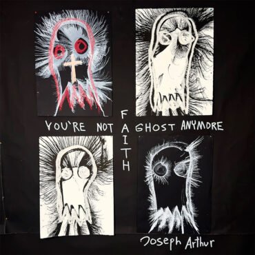Joseph Arthur - You're Not A Ghost Anymore: Faith