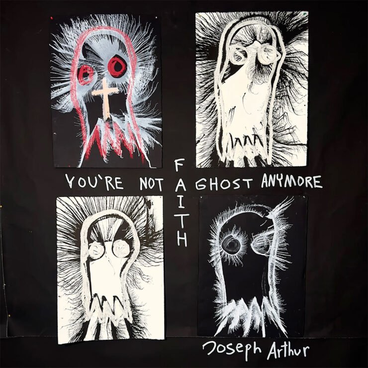 Joseph Arthur - You're Not A Ghost Anymore: Faith