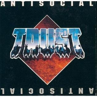 "Antisocial", by Trust
