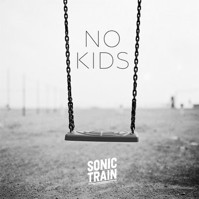 "No Kids" by Sonic Train